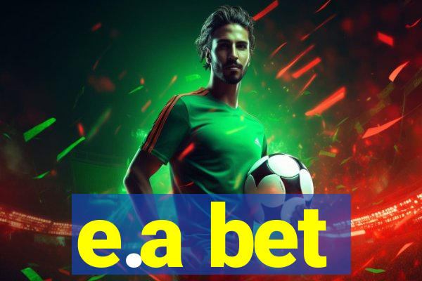 e.a bet